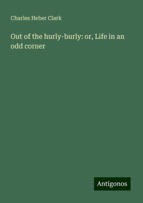 Out of the hurly-burly: or, Life in an odd corner