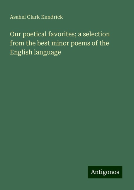 Our poetical favorites; a selection from the best minor poems of the English language
