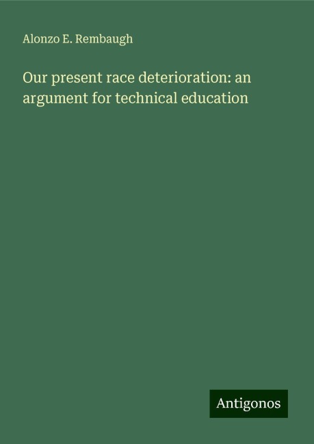 Our present race deterioration: an argument for technical education