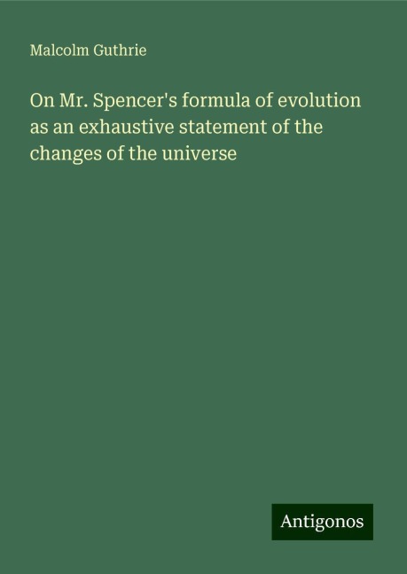 On Mr. Spencers formula of evolution as an exhaustive statement of the changes of the universe