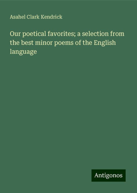 Our poetical favorites; a selection from the best minor poems of the English language