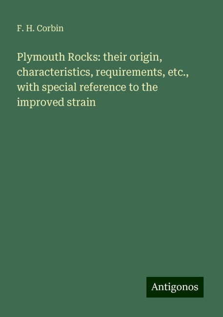 Plymouth Rocks: their origin, characteristics, requirements, etc., with special reference to the improved strain