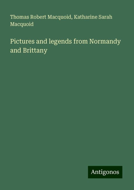 Pictures and legends from Normandy and Brittany