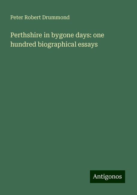 Perthshire in bygone days: one hundred biographical essays