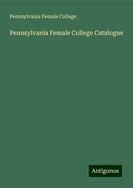 Pennsylvania Female College Catalogue