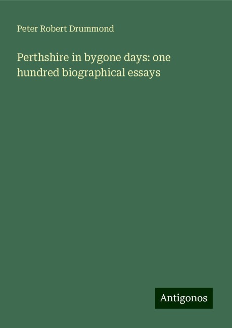 Perthshire in bygone days: one hundred biographical essays