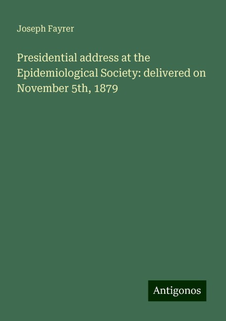 Presidential address at the Epidemiological Society: delivered on November 5th, 1879