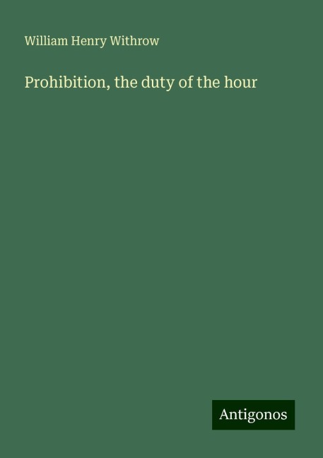Prohibition, the duty of the hour