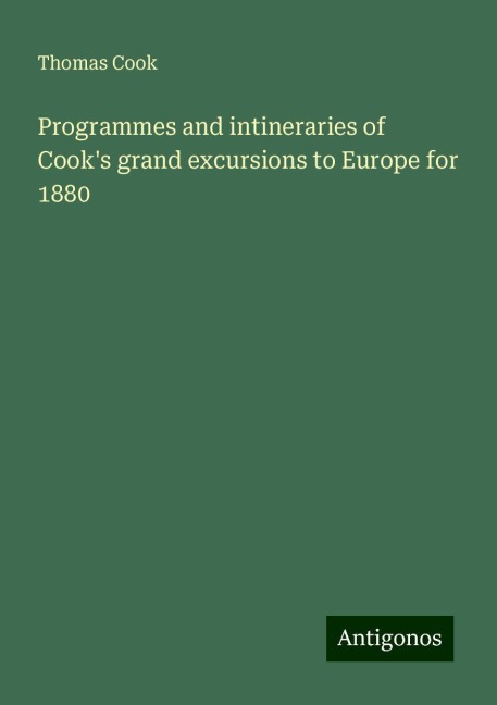 Programmes and intineraries of Cooks grand excursions to Europe for 1880