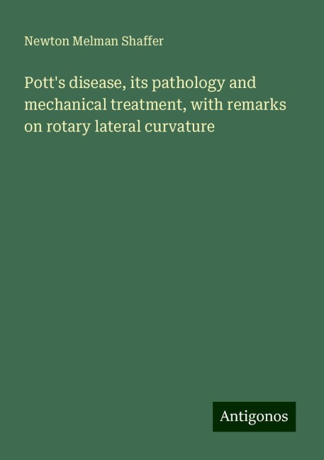 Potts disease, its pathology and mechanical treatment, with remarks on rotary lateral curvature