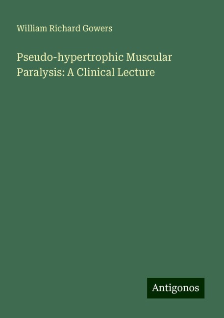 Pseudo-hypertrophic Muscular Paralysis: A Clinical Lecture