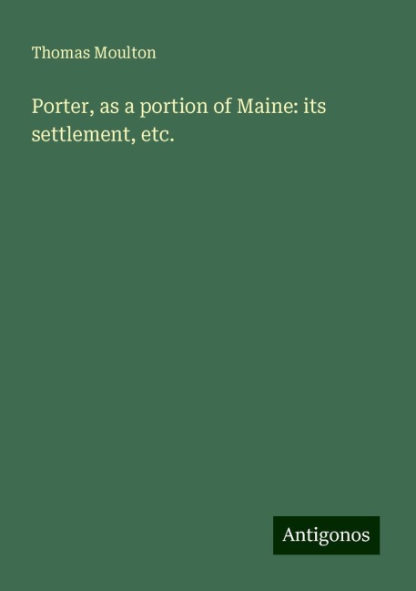 Porter, as a portion of Maine: its settlement, etc.