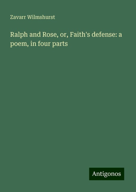 Ralph and Rose, or, Faiths defense: a poem, in four parts