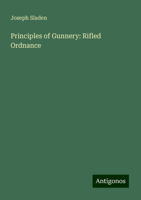 Principles of Gunnery: Rifled Ordnance