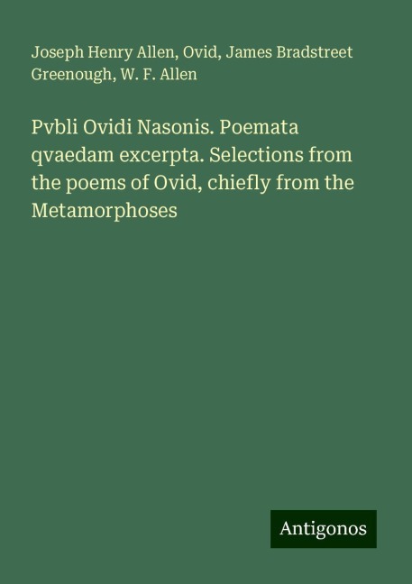 Pvbli Ovidi Nasonis. Poemata qvaedam excerpta. Selections from the poems of Ovid, chiefly from the Metamorphoses