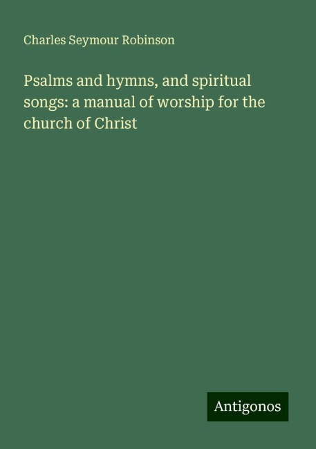 Psalms and hymns, and spiritual songs: a manual of worship for the church of Christ