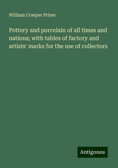Pottery and porcelain of all times and nations; with tables of factory and artists marks for the use of collectors