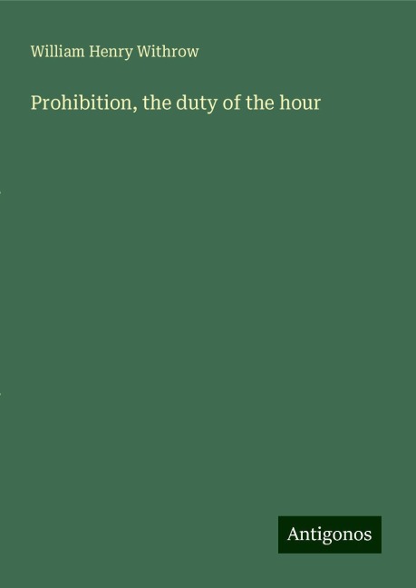 Prohibition, the duty of the hour