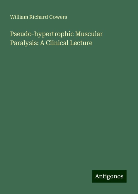 Pseudo-hypertrophic Muscular Paralysis: A Clinical Lecture