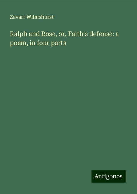 Ralph and Rose, or, Faiths defense: a poem, in four parts
