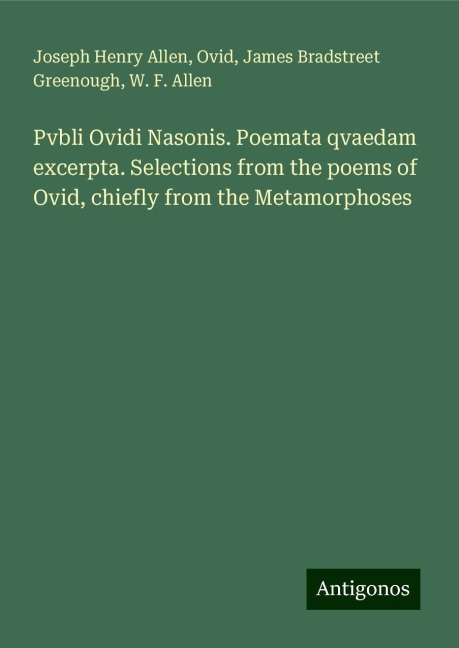 Pvbli Ovidi Nasonis. Poemata qvaedam excerpta. Selections from the poems of Ovid, chiefly from the Metamorphoses