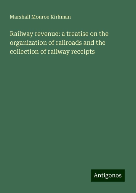 Railway revenue: a treatise on the organization of railroads and the collection of railway receipts