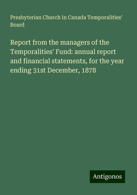Report from the managers of the Temporalities Fund: annual report and financial statements, for the year ending 31st December, 1878