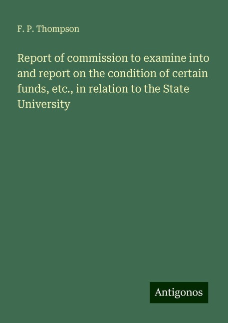 Report of commission to examine into and report on the condition of certain funds, etc., in relation to the State University