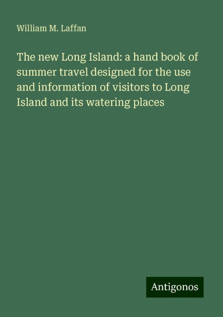 The new Long Island: a hand book of summer travel designed for the use and information of visitors to Long Island and its watering places