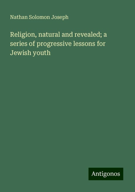 Religion, natural and revealed; a series of progressive lessons for Jewish youth