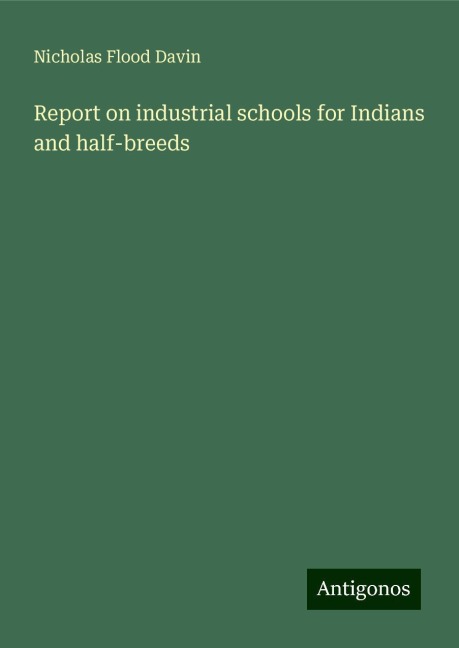 Report on industrial schools for Indians and half-breeds