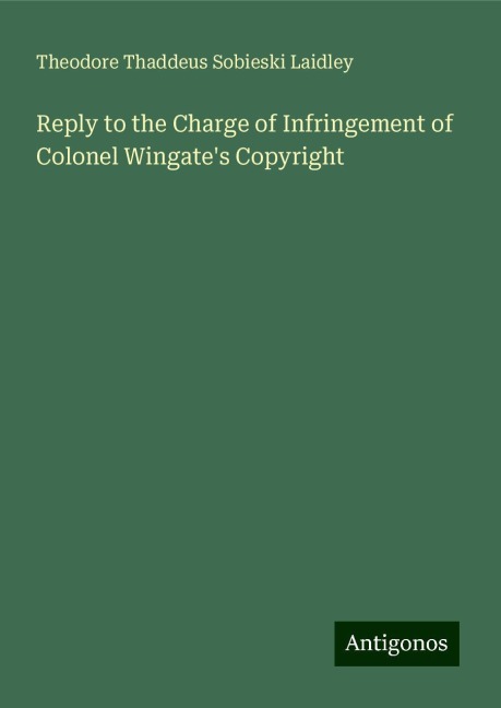 Reply to the Charge of Infringement of Colonel Wingates Copyright