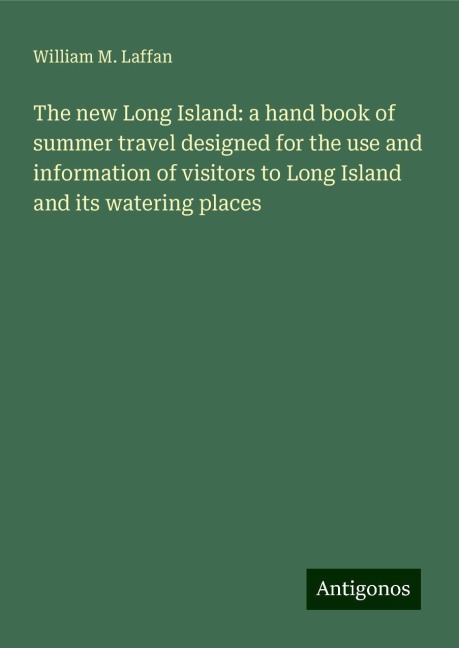 The new Long Island: a hand book of summer travel designed for the use and information of visitors to Long Island and its watering places