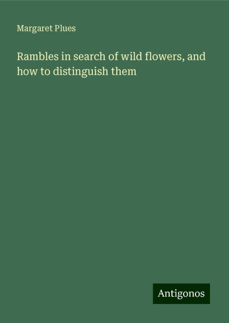 Rambles in search of wild flowers, and how to distinguish them