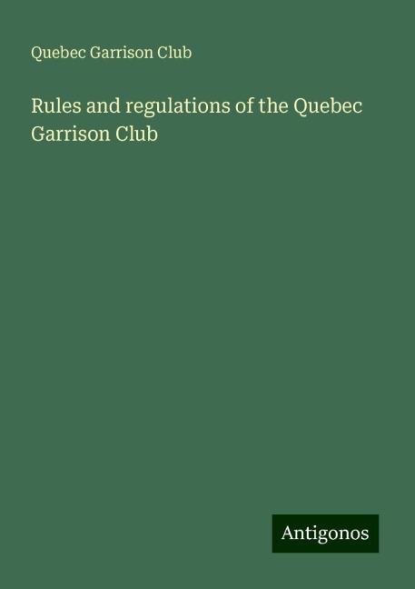 Rules and regulations of the Quebec Garrison Club