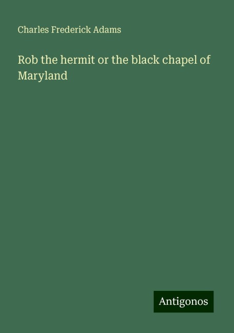 Rob the hermit or the black chapel of Maryland