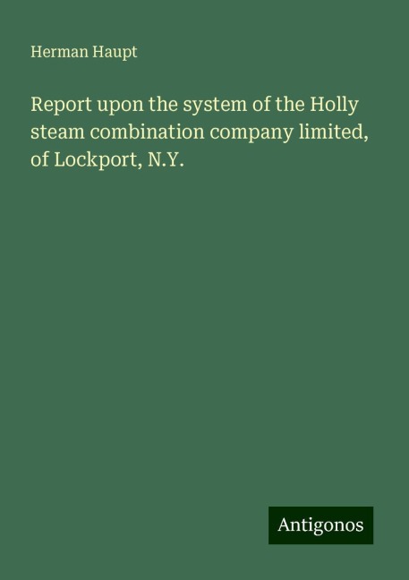 Report upon the system of the Holly steam combination company limited, of Lockport, N.Y.