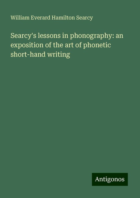 Searcys lessons in phonography: an exposition of the art of phonetic short-hand writing
