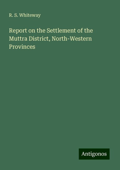 Report on the Settlement of the Muttra District, North-Western Provinces