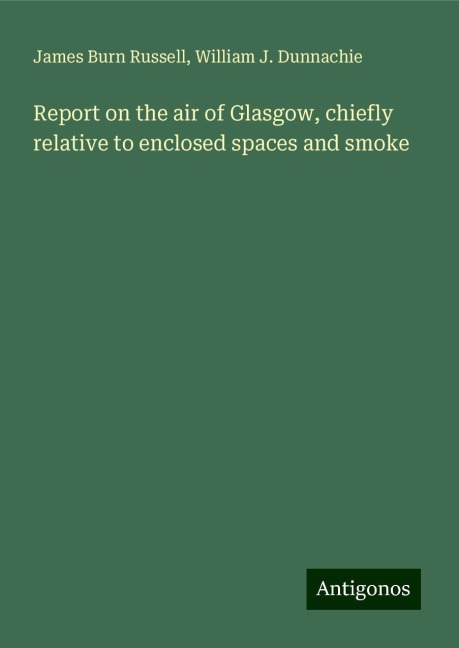 Report on the air of Glasgow, chiefly relative to enclosed spaces and smoke