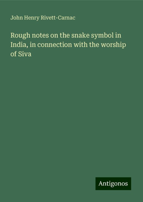 Rough notes on the snake symbol in India, in connection with the worship of Siva