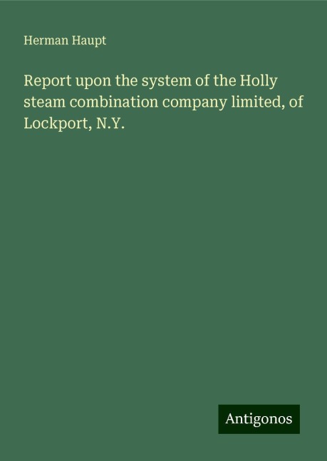 Report upon the system of the Holly steam combination company limited, of Lockport, N.Y.