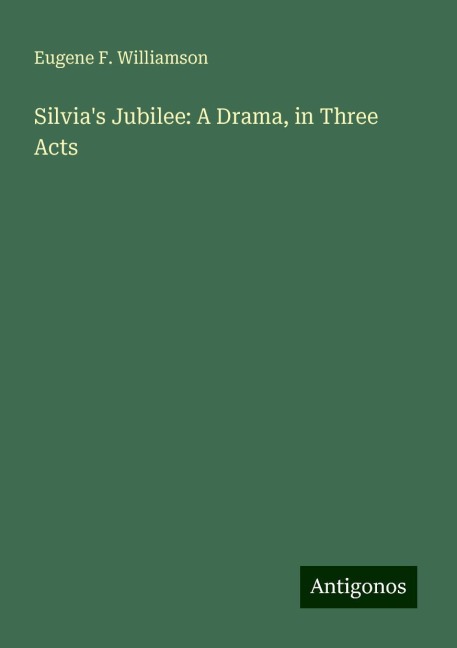 Silvias Jubilee: A Drama, in Three Acts