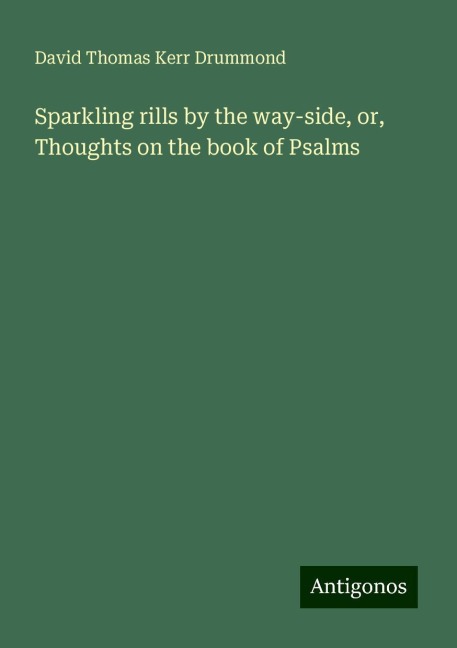 Sparkling rills by the way-side, or, Thoughts on the book of Psalms