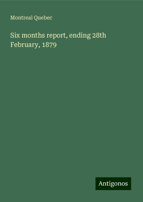 Six months report, ending 28th February, 1879