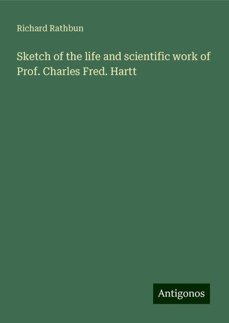 Sketch of the life and scientific work of Prof. Charles Fred. Hartt