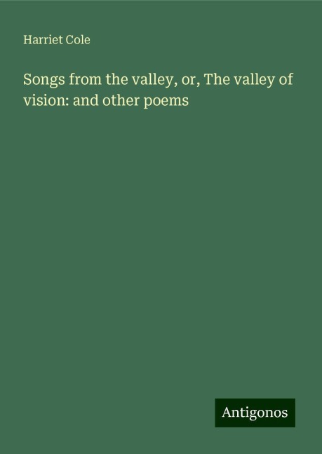 Songs from the valley, or, The valley of vision: and other poems