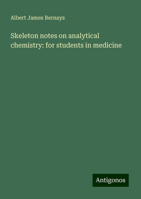 Skeleton notes on analytical chemistry: for students in medicine