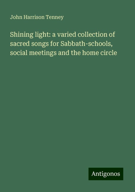 Shining light: a varied collection of sacred songs for Sabbath-schools, social meetings and the home circle
