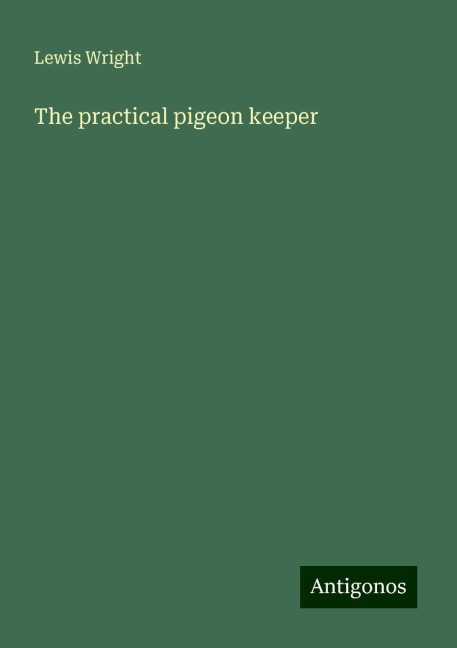 The practical pigeon keeper